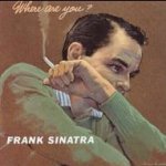 Where Are You? - Frank Sinatra
