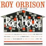 Roy Orbison At The Rock House - Roy Orbison