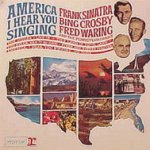 America, I Hear You Singing - Frank Sinatra, Bing Crosby + Fred Waring