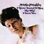 I Never Loved A Man The Way I Love You - Aretha Franklin