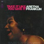 Take It Like You Give It - Aretha Franklin