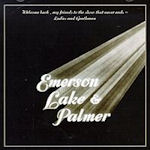 Welcome Back My Friends To The Show That Never Ends... Ladies And Gentlemen, Emerson, Lake + Palmer - Emerson, Lake + Palmer
