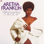 With Everything I Feel In Me - Aretha Franklin