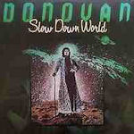 Slow Down World - Donovan