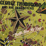Better Than The Rest - George Thorogood + the Destroyers
