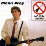 No Fun Aloud - Glenn Frey