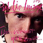 This Is What You Want... This Is What You Get - Public Image Ltd.