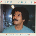 Moule el kouchi - Cheb Khaled