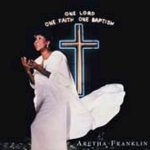 One Lord, One Faith, One Baptism - Aretha Franklin
