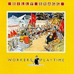 Workers Playtime - Billy Bragg