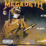 So Far, So Good... So What? - Megadeth