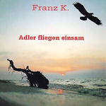 Adler fliegen einsam - Franz K.