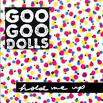 Hold Me Up - Goo Goo Dolls