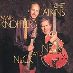 Neck And Neck - Mark Knopfler + Chet Atkins
