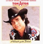 Allzeit gute Fahrt - 14 neue Diesel Country Songs - Tom Astor