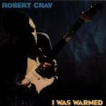 I Was Warned - Robert Cray