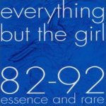 82 - 92 - Essence And Rare - Everything But The Girl