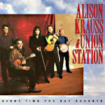 Every Time You Say Goodbye - Alison Krauss + Union Station