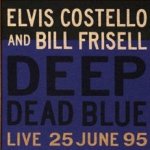 Deep Dead Blue - Elvis Costello + Bill Frisell