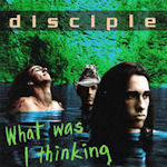 What Was I Thinking - Disciple
