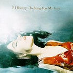 To Bring You My Love - PJ Harvey