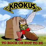 To Rock Or Not To Be - Krokus