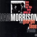 How Long Has This Been Going On - Van Morrison with Georgie Fame + Friends
