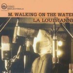 La Louisianne - M. Walking On The Water