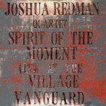 Spirit Of The Moment - Live At The Village Vanguard - Joshua Redman Quartet