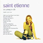 Too Young To Die - The Singles - Saint Etienne