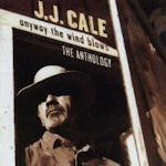Anyway The Wind Blows - The Anthology - J.J. Cale