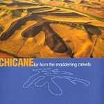 Far From The Maddening Crowds - Chicane