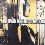 ... The Dandy Warhols Come Down - Dandy Warhols