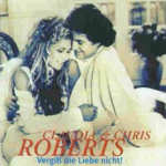 Vergi die Liebe nicht - Claudia Roberts + Chris Roberts