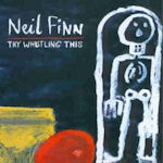 Try Whistling This - Neil Finn