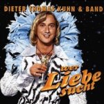 Wer Liebe sucht - Dieter Thomas Kuhn + Band