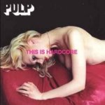 This Is Hardcore - Pulp