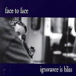 Ignorance Is Bliss - Face To Face