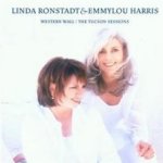 Western Wall - The Tucson Sessions - Emmylou Harris + Linda Ronstadt