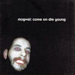 Come On Die Young - Mogwai