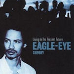 Living In The Present Future - Eagle-Eye Cherry