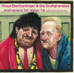 Austropop in Tot-Weiss-Tot - 2000 Jahre sind genug - Klaus Eberhartinger + die Gruftgranaten