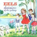 Daisies Of The Galaxy - Eels