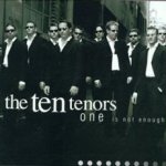 One Is Not Enough - Ten Tenors