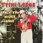 Dance The Night Away - Trini Lopez