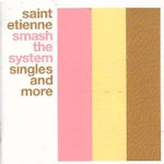 Smash The System: Singles And More - Saint Etienne
