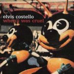 When I Was Cruel - Elvis Costello + the Imposters