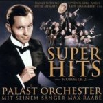 Super Hits Nummer 2 - Max Raabe + das Palast-Orchester