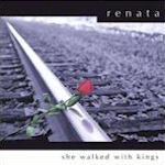She Walked With Kings - Renata