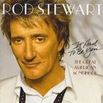 It Had To Be You - The Great American Songbook  - Rod Stewart